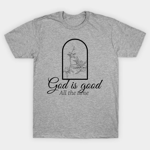 God is good all the time. Christian design T-Shirt by Apparels2022